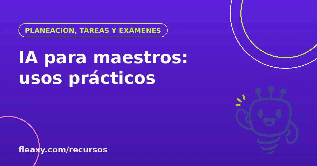 Usos prácticos de la inteligencia artificial para maestros: planeación, actividades, exámenes y calificación